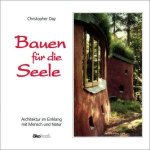 Day, Christopher - Bauen für die Seele. Architektur im Einklang mit Mensch und Natur.