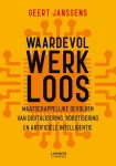 Geert Janssens - Waardevol werkloos Maatschappelijke gevolgen van digitalisering, robotisering en artificiële intelligentie