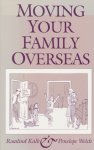 Kalb, Rosalind / Welch, Penelope - Moving your family overseas.
