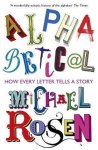 Rosen, Michael - Alphabetical How Every Letter Tells a Story