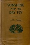 DUNNE, J.W. - Sunshine And The Dry Fly