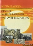 Wood, Michael - Op zoek naar de bronnen van onze beschaving
