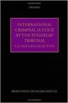 Shahabuddeen, Mohamed. - International Criminal Justice at the Yugoslav Tribunal: The Judicial Experience.
