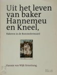 Hannie van Wijk-Ermstrang - Uit het leven van baker Hannemeu en Kneel bakeren in de Bommelerwaard