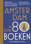 Geert Mak, René van Stipriaan, Marita Mathijsen, Guus Luijters, Emile Brugman - Amsterdam in bijna 80 boeken Van Vondel tot Isik