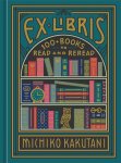 Michiko Kakutani - Ex Libris 100+ Books to Read and Reread