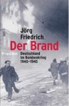 Jörg Friedrich - Der Brand: Deutschland im Bombenkrieg 1940-1945