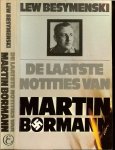 Besymenski, Lew .. Vertaling: Drs. M.R. Marcuse met zwart - wit foto's - De laatste notities van Martin Bormann, uit het authentieke dagboek van Hitlers secretaris