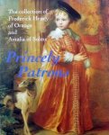 Ploeg, P. v.d.; C. Vermeeren (ed.) - Princely Patrons. The collection of Frederick Henry of Orang