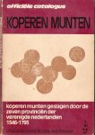  - Officiële Catalogus Koperen Munten: Geslagen door de zeven provinciën der Verenigde Nederlanden 1546 - 1795.