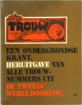 Dick Houwaart 62564 - Trouw een ondergrondse krant : heruitgave van alle Trouw-nummers uit de Tweede Wereldoorlog een ondergrondse krant : heruitgave van alle Trouw-nummers uit de Tweede Wereldoorlog