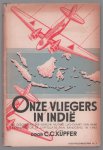 CC Kuepfer - Onze vliegers in Indië : de geschiedenis der Indische militaire luchtvaart van haar aanvang tot de capitulatie van Bandoeng in 1942