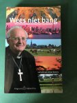 Broers, Arjan - Wees niet bang / het levensverhaal van bisschop Tiny Muskens, verteld aan Arjan Broers