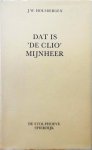 Holsbergen, J.W. - Dat is 'De Clio' Mijnheer