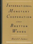 Harold James - International Monetary Cooperation Since Bretton Woods