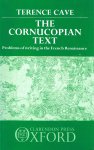Cave, T. - The cornucopian text : problems of writing in the French Renaissance