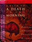 Cartmill, Matt - A vieuw to a Death in the Morning: Hunting and Nature through History