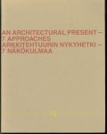 Kristian Gullichsen, Suomen Rakennustaiteen Museo. - An Architectural present : 7 approaches : exhibition catalogue