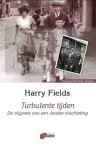 Fields, Harry - Turbulente tijden. De odyssee van een Joodse vluchteling