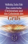 Wellesley Tudor Pole - Das esoterische Christentum und das Geheimnis des Grals