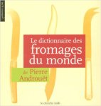 Pierre Androuët - Le dictionnaire des fromages du monde