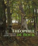 BOCK -  Kapelle, Jeroen & Evelien de Visser & Ulbe Anema & Dick van Veelen: - Theophile de Bock (1851-1904).  Landschapschilder, verbinder, organisator.