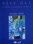 Chelbi, Mustapha - Kees Okx.  - L'Effervescence d'etre.
