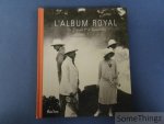 Olivier Defrance & Christophe Vachaudez. - L'album royal. De Léopold Ier à Baudouin.