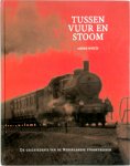 Andre Weijts 144304 - Tussen vuur en stoom De geschiedenis van de Nederlandse stoomtreinen