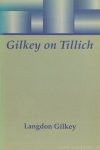 TILLICH, P., GILKEY, L. - Gilkey on Tillich.