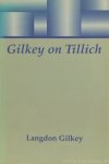 TILLICH, P., GILKEY, L. - Gilkey on Tillich.