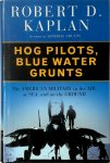 Robert D. Kaplan - Hog Pilots, Blue Water Grunts The American Military in the Air, at Sea, and on the Ground