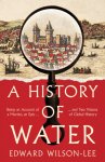 Edward Wilson-Lee - A History of Water Being an Account of a Murder, an Epic and Two Visions of Global History
