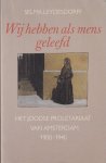 Leydesdorff, Selma - Wij hebben als mens geleefd: Het joodse proletariaat van Amsterdam 1900-1940