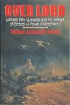 Thomas Alexander Hughes 279929 - Over Lord General Pete Quesada and the Triumph of Tactical Air Power in World War II
