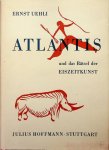Uehli, Ernst - Atlantis und das Rätsel der Eiszeitkunst