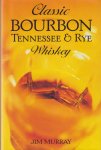 Murray, Jim - Classic Bourbon: Tennessee and Rye Whiskey