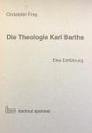 Christofer Frey - Die Theologie Karl Barths / Eine Einführung