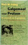 Kees M. Paling - Galgemaal voor Pruisen De mestvaalt van de geschiedenis. Het opmerkelijke levensverhaal van Paul von Lettow-Vorbeck, Pruisisch generaal, guerrillero, putchist