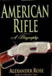 Rose, A - American Rifle, a Biography