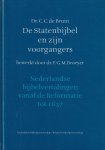 Bruin, Cebus Cornelis de - De Statenbijbel en zijn voorgangers - bewerkt door dr. F.G.M. Broeyer. Nederlandse bijbelvertalingen vanaf de Reformatie tot 1637