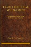 Connelly, Patrick O - Trade credit risk management / Fundamentals of the craft in theory and practice
