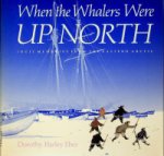 Eber, Dorothy Harley - When the whalers were up north