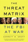 Graff, Garrett M. - The Threat Matrix.  Inside Robert Mueller's FBI and the War on Global Terror