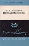Leeuwen, Dr. J.A.C. van - Korte Verklaring der Heilige Schrift. Colossensen, Thessalonicensen