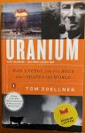 Zoellner, Tom - Uranium. War, energy and the rock that shaped the world