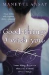 Manette Ansay - Good Things I Wish You