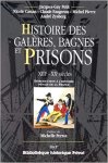 Petit, Jacques-Guy ... [et al.] - Histoire des galères, bagnes et prisons : XIIIe-XXe siècles : introduction à l'histoire pénale de la France / Jacques-Guy Petit ... [et al.] ; préface de Michelle Perrot