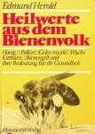 Herold, Edmund - Heilwerte aus dem Bienenvolk. Hönig, Pollen, Gelee Royale, Wachs, Kittharz, Bienengift und deren Bedeutung für die Gesundheit des Menschen