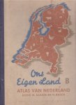 Bakker, W. / Rusch, H. - Ons eigen land. B. Atlas van Nederland